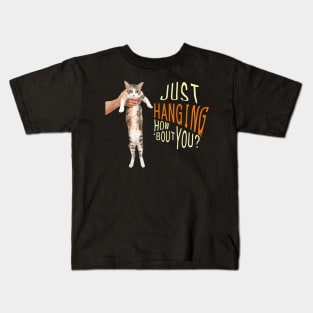 Just Hanging, How About You? Kids T-Shirt